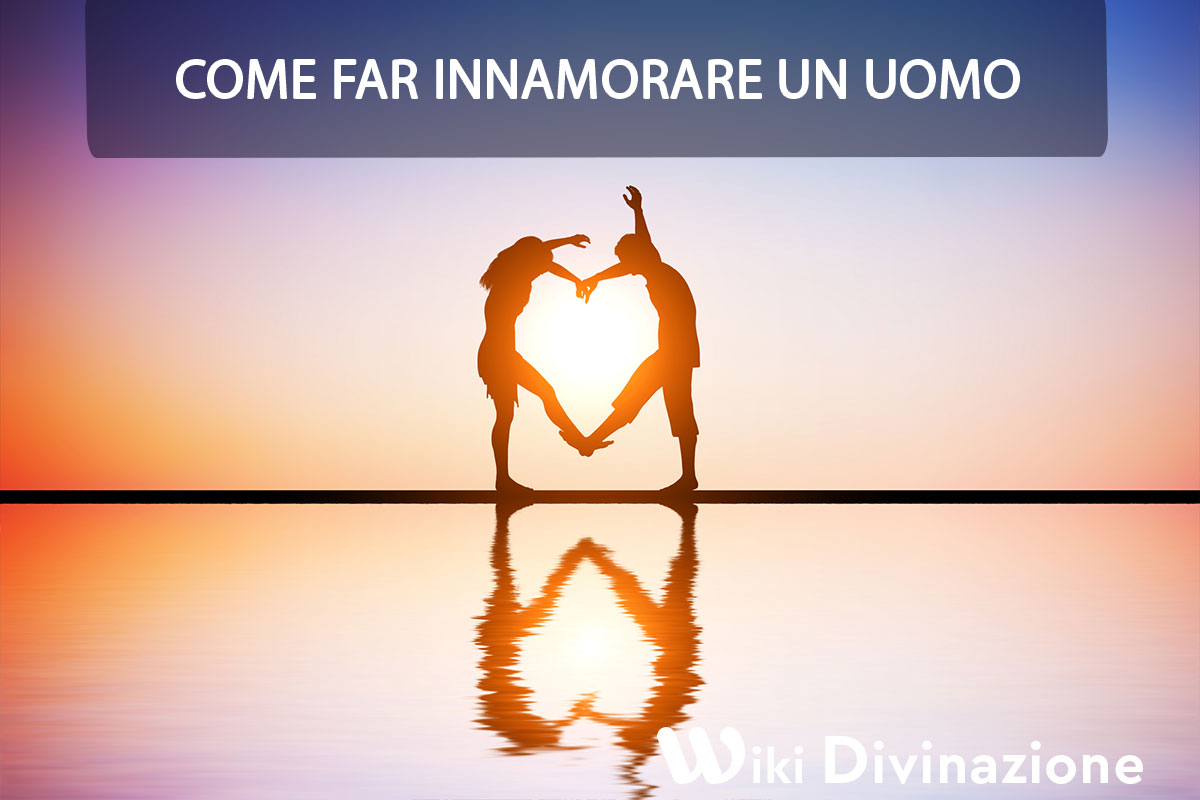 Come Far Innamorare Un Uomo Cartomanzia Wiki Tarot 1642